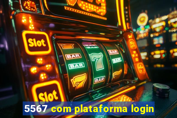 5567 com plataforma login